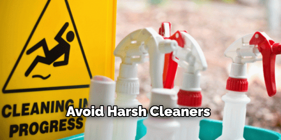 Avoid Harsh Cleaners
