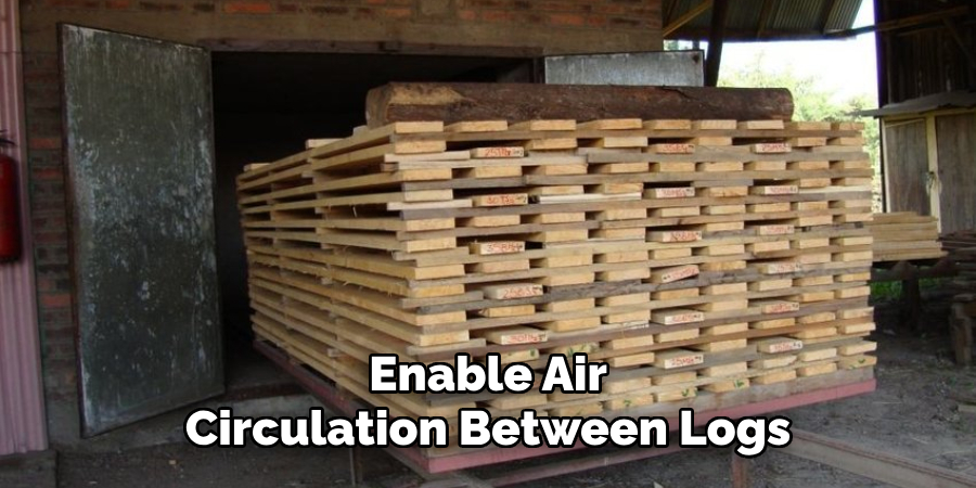  Enable Air Circulation Between Logs