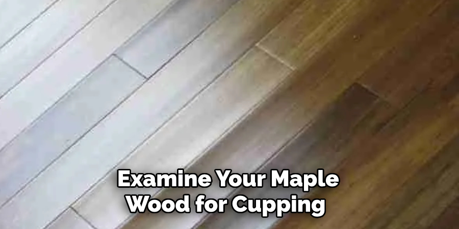 Examine Your Maple Wood for Cupping