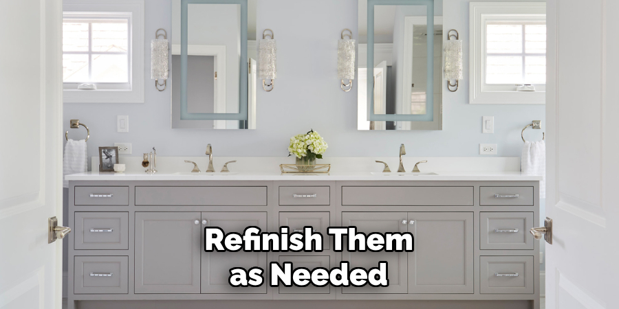 Refinish Them as Needed