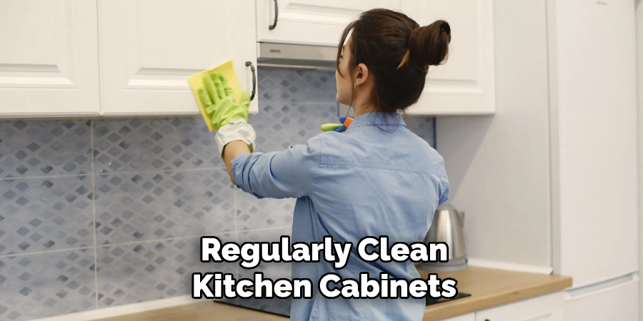 Regularly Clean Your Kitchen Cabinets