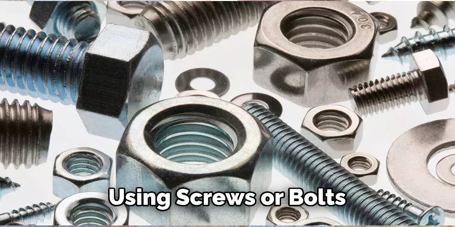 Using Screws or Bolts