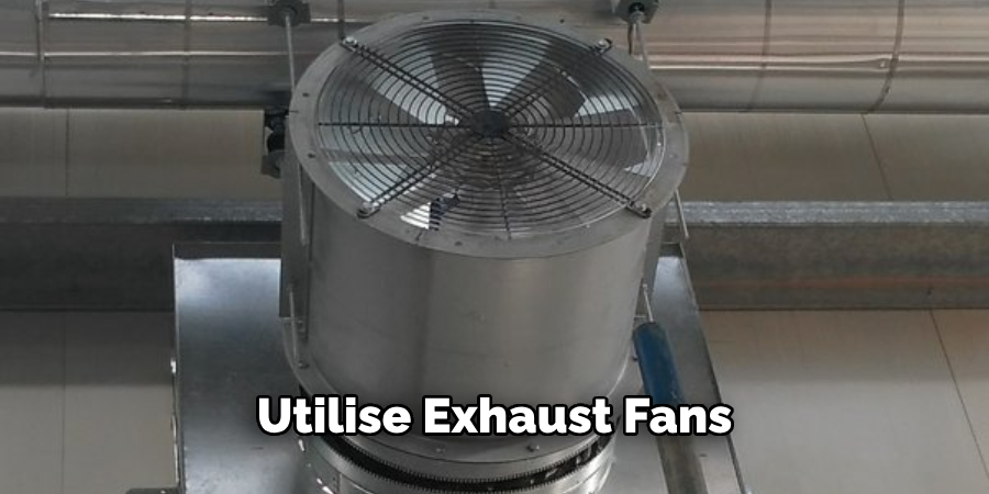 Utilise Exhaust Fans