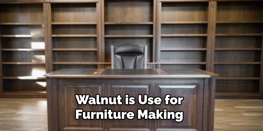 Walnut is Use for Furniture Making