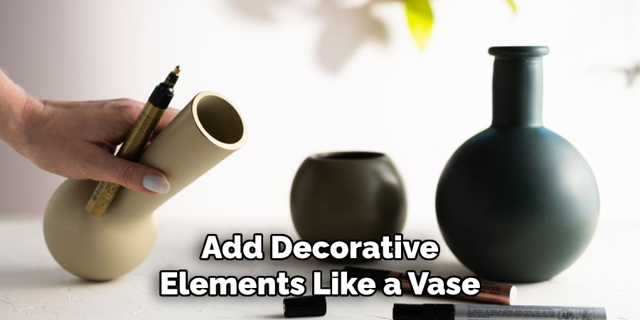 Add Decorative
Elements Like a Vase