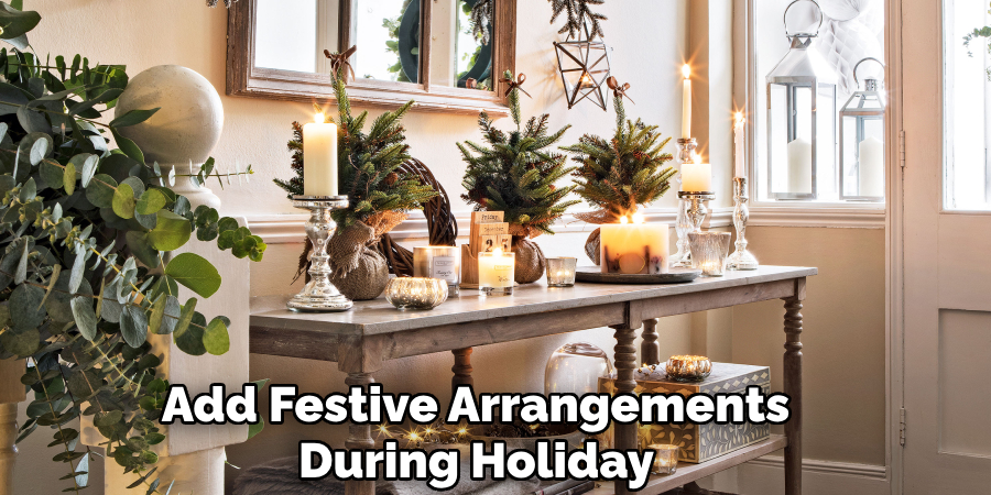 Add Festive Arrangements During Holiday