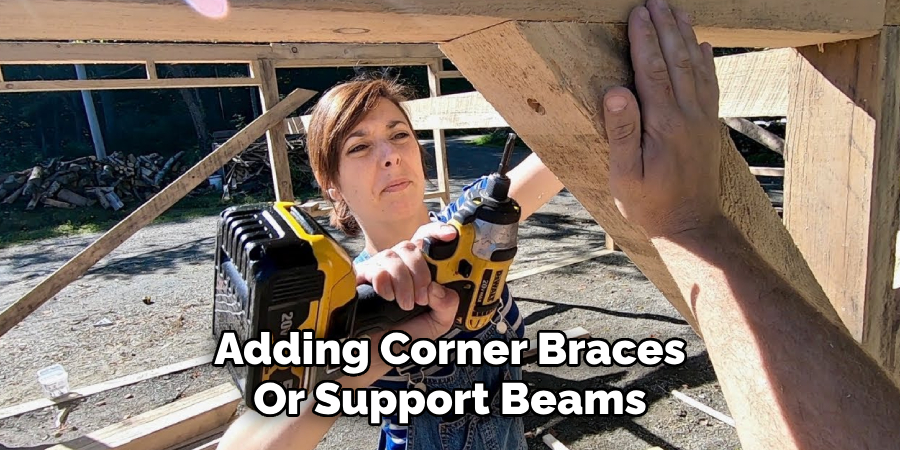 Adding Corner Braces
Or Support Beams