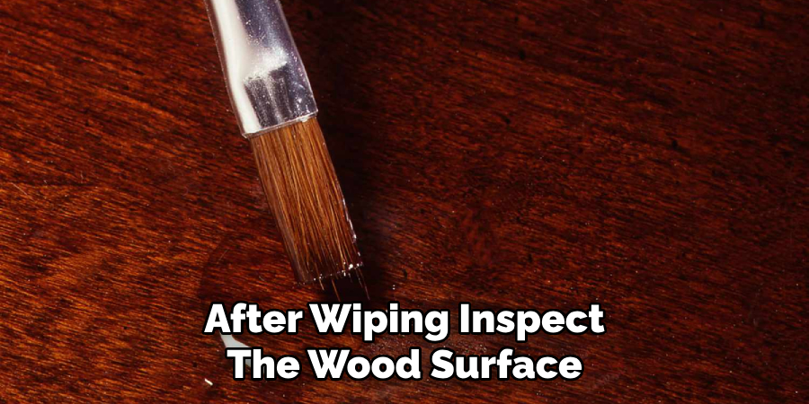 After Wiping Inspect
The Wood Surface