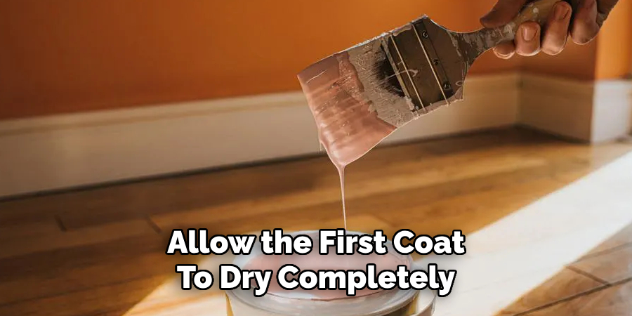 Allow the First Coat
To Dry Completely