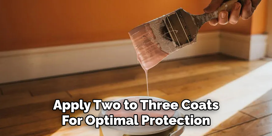Apply Two to Three Coats 
For Optimal Protection