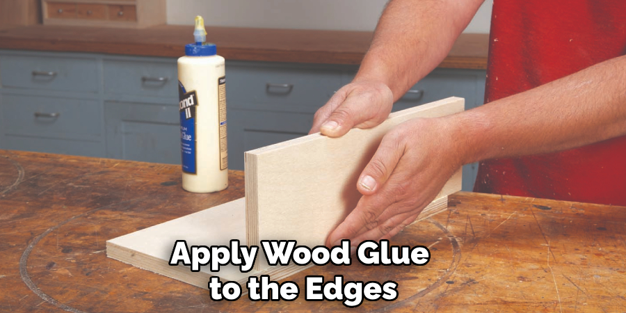 Apply Wood Glue to the Edges