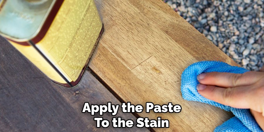 Apply the Paste 
To the Stain