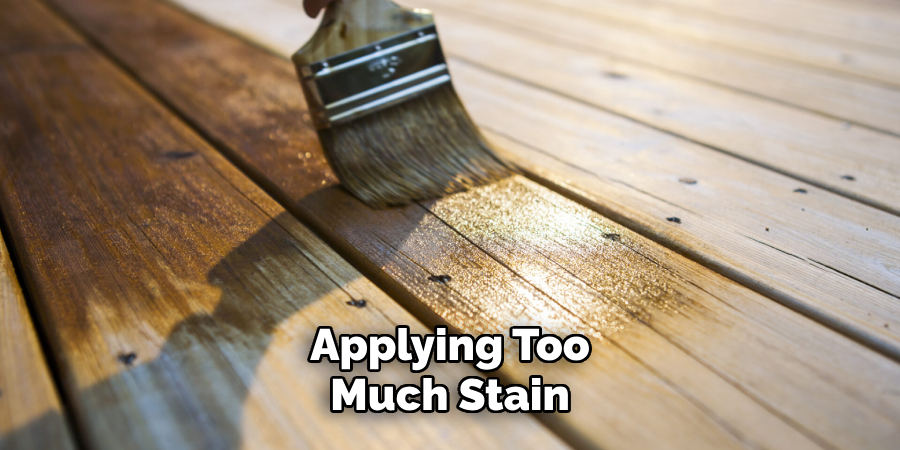 Applying Too
Much Stain