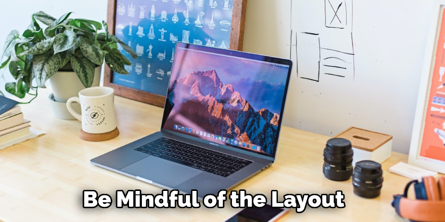 Be Mindful of the Layout