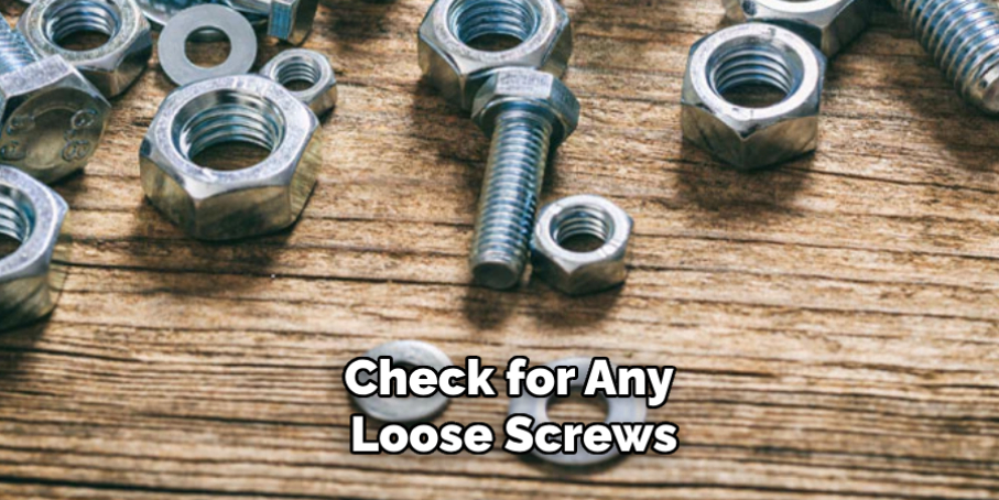 Check for Any Loose Screws