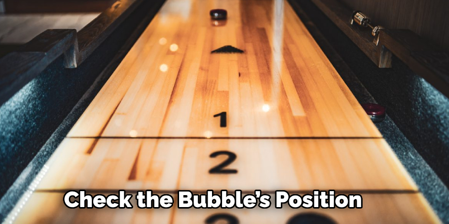 Check the Bubble’s Position