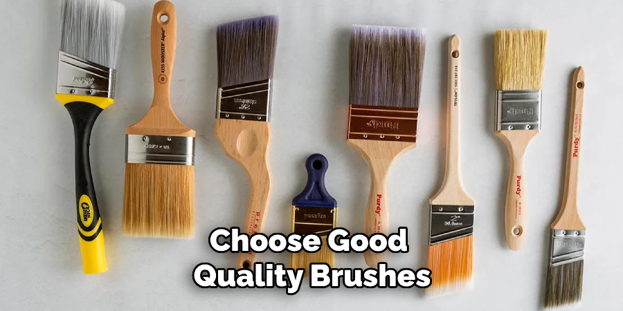 Choose Good
Quality Brushes