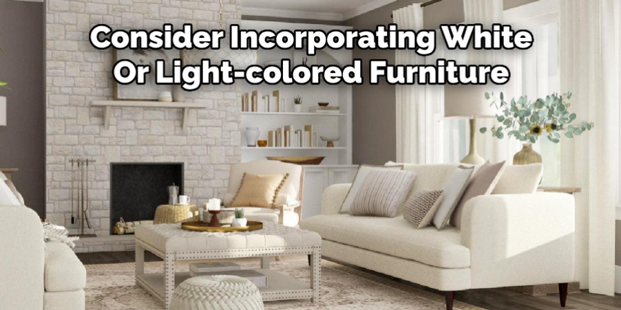 Consider Incorporating White Or Light-colored Furniture