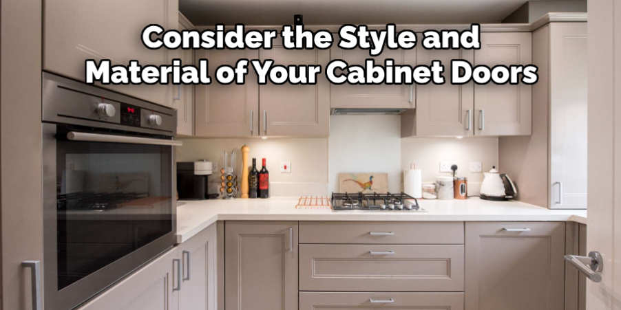 Consider the Style and Material of Your Cabinet Doors
