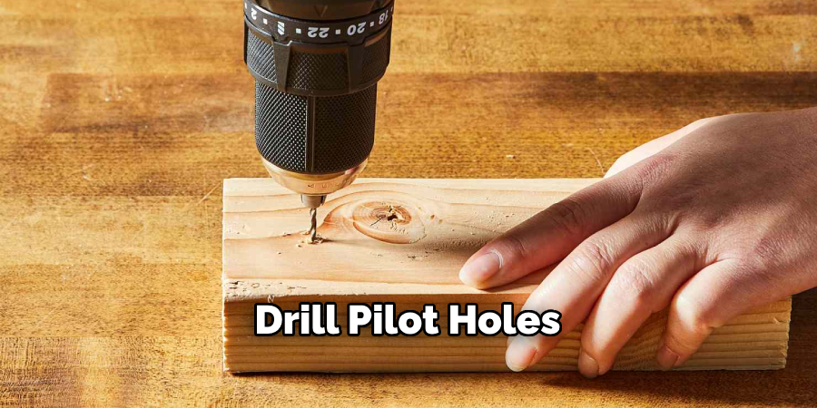 Drill Pilot Holes