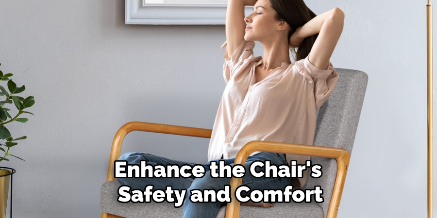Enhance the Chair's
Safety and Comfort