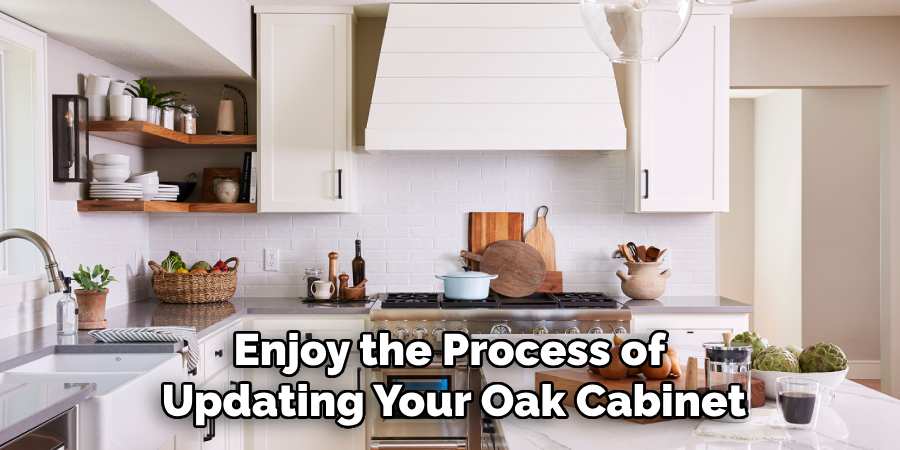 Enjoy the Process of
Updating Your Oak Cabinet