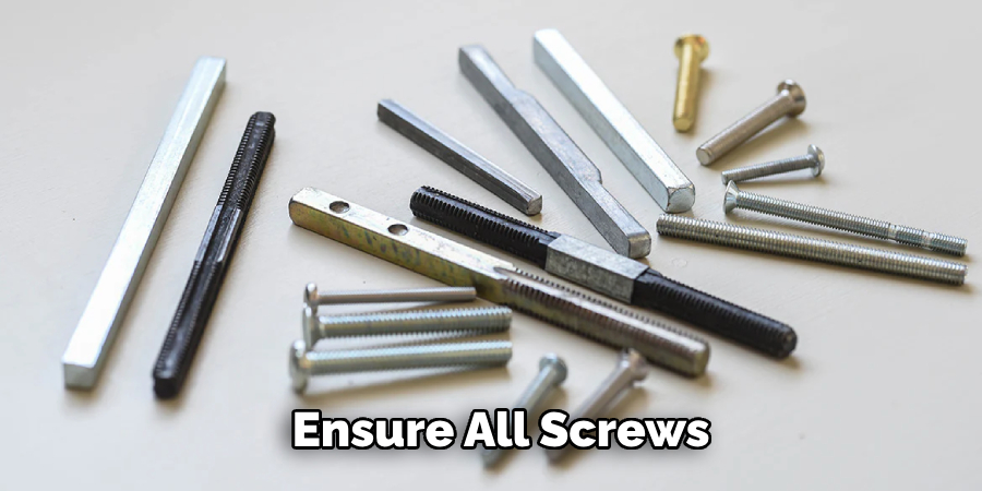 Ensure All Screws