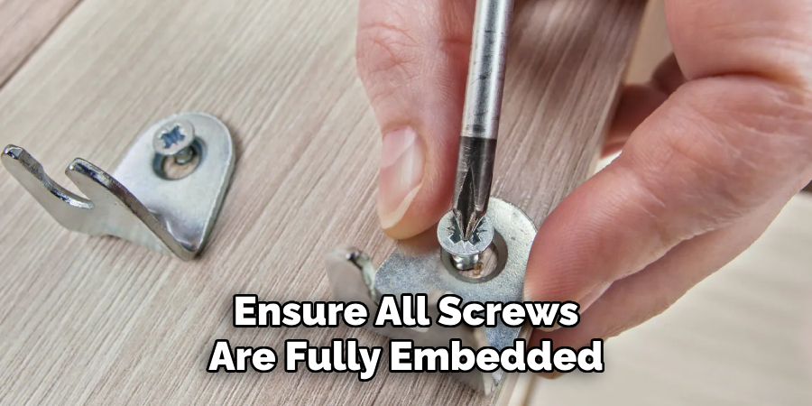 Ensure All Screws 
Are Fully Embedded
