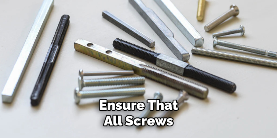 Ensure That All Screws