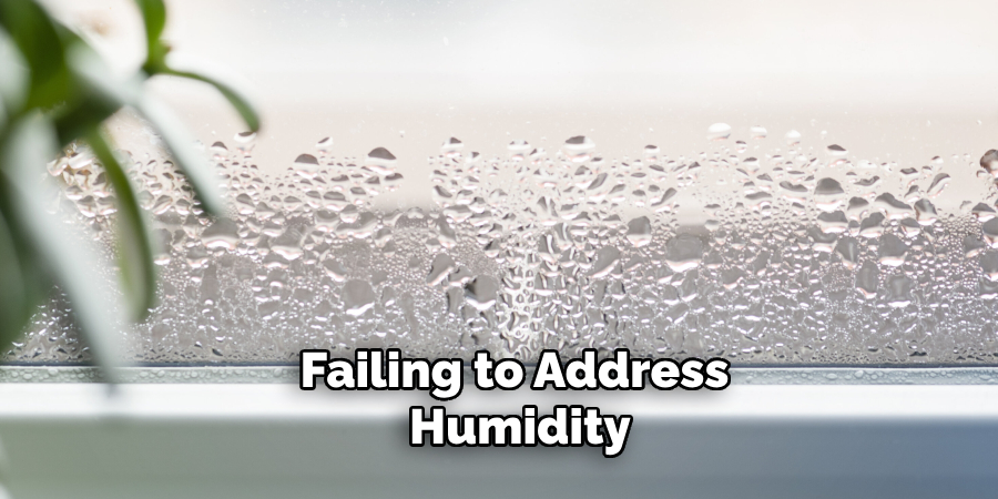 Failing to Address Humidity