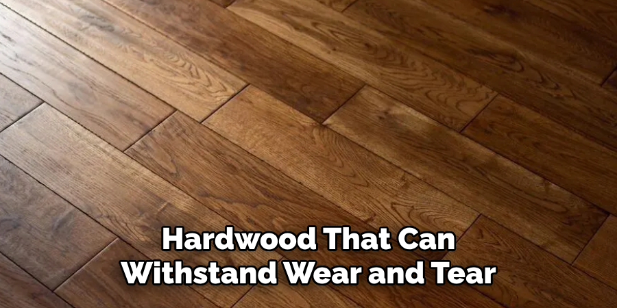 Hardwood That Can
Withstand Wear and Tear