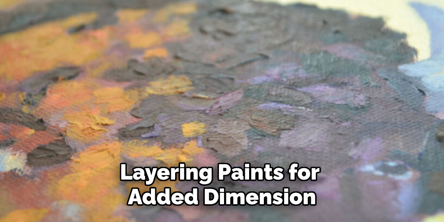 Layering Paints for
Added Dimension