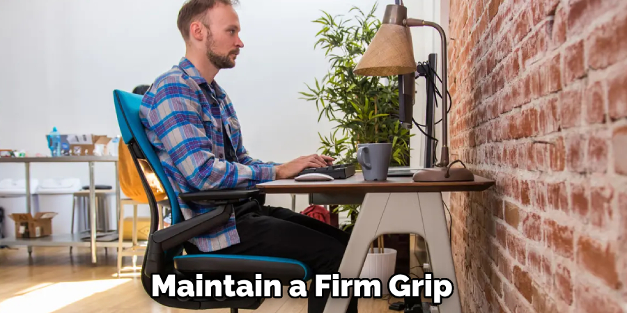 Maintain a Firm Grip 
