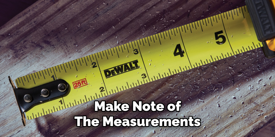 Make Note of
The Measurements