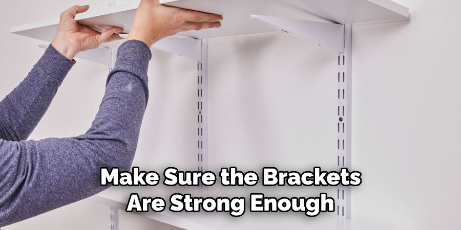 Make Sure the Brackets Are Strong Enough