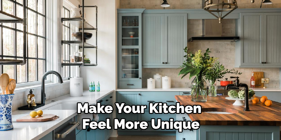 Make Your Kitchen
Feel More Unique