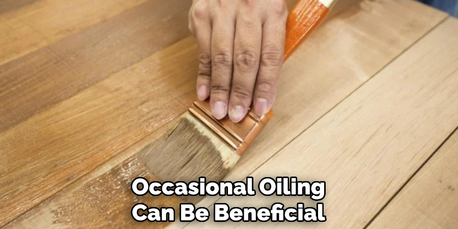 Occasional Oiling Can Be Beneficial