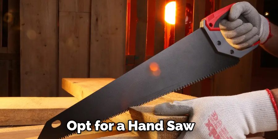 Opt for a Hand Saw