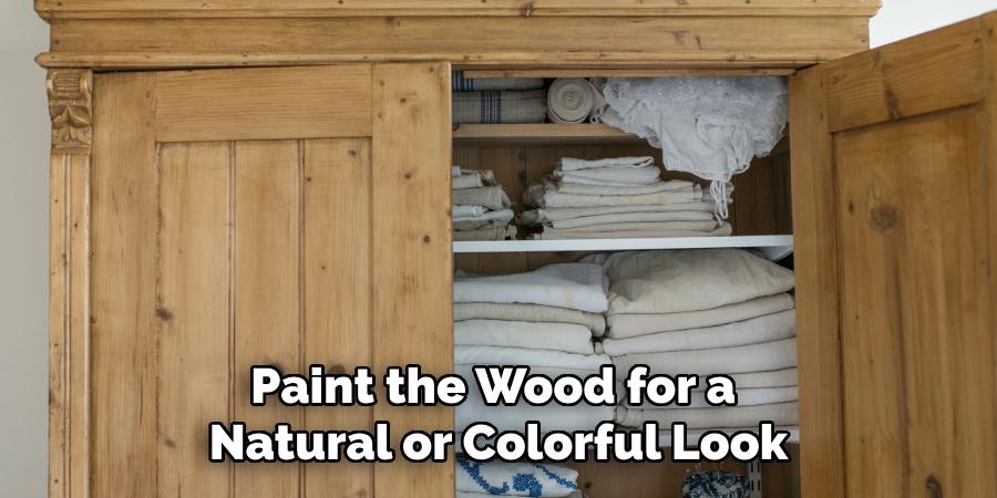 Paint the Wood for a
Natural or Colorful Look