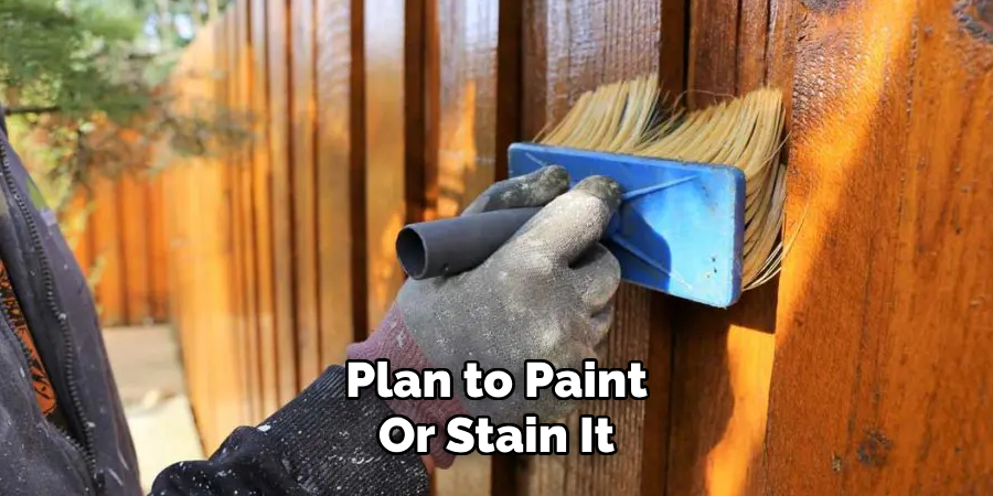 Plan to Paint
Or Stain It
