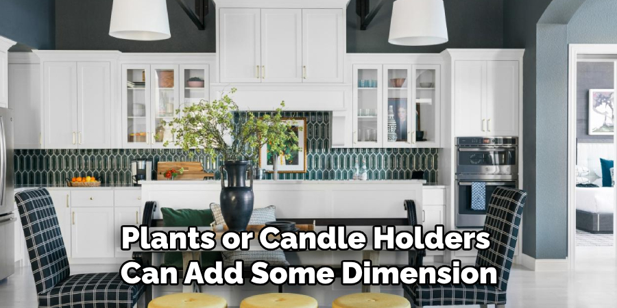 Plants or Candle Holders
Can Add Some Dimension