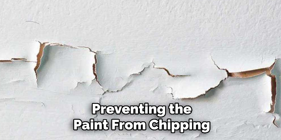 Preventing the
Paint From Chipping