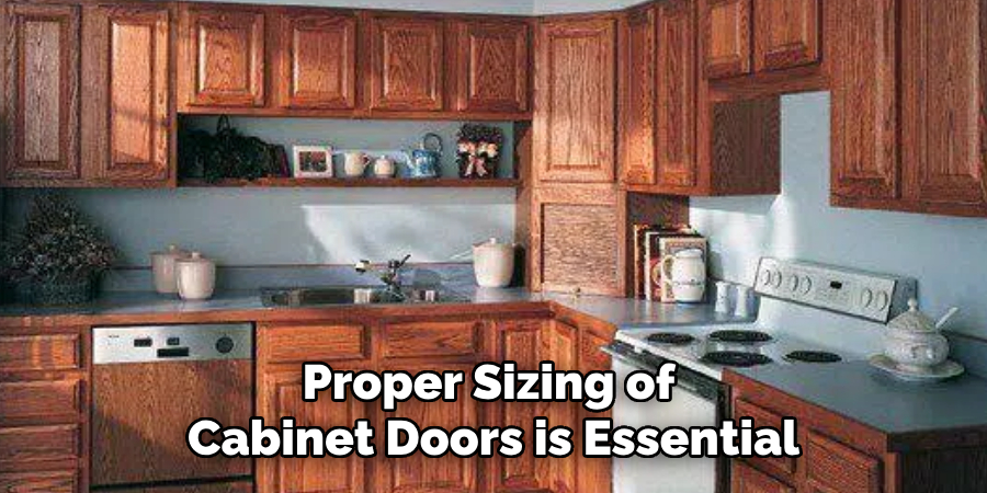 Proper Sizing of
Cabinet Doors is Essential