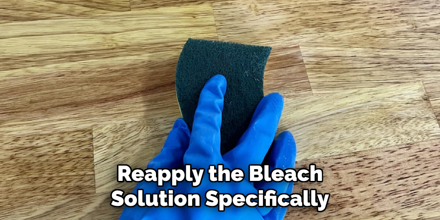 Reapply the Bleach
Solution Specifically