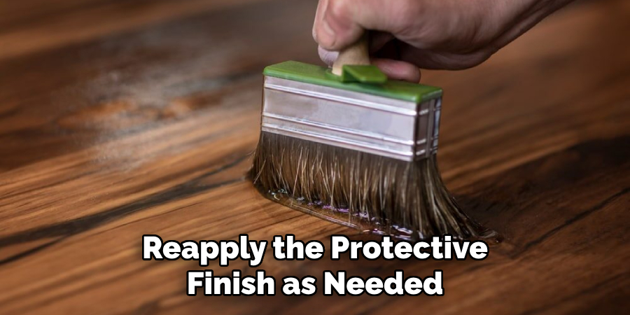 Reapply the Protective
Finish as Needed