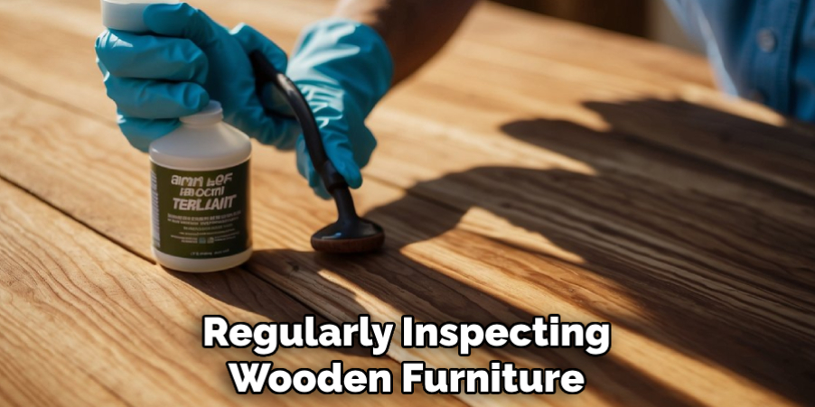 Regularly Inspecting Wooden Furniture
