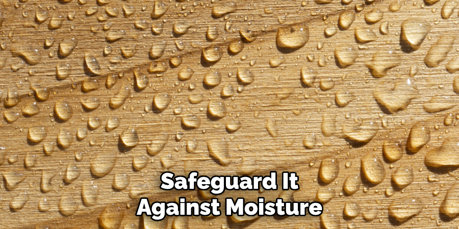 Safeguard It
Against Moisture