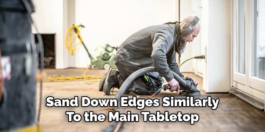 Sand Down Edges Similarly 
To the Main Tabletop