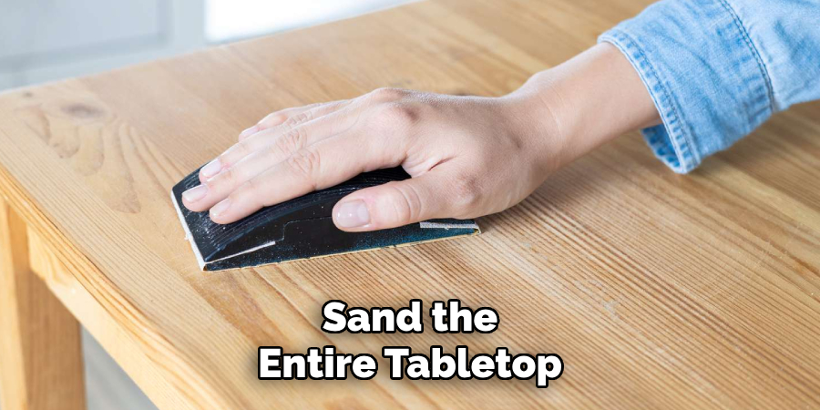 Sand the
Entire Tabletop
