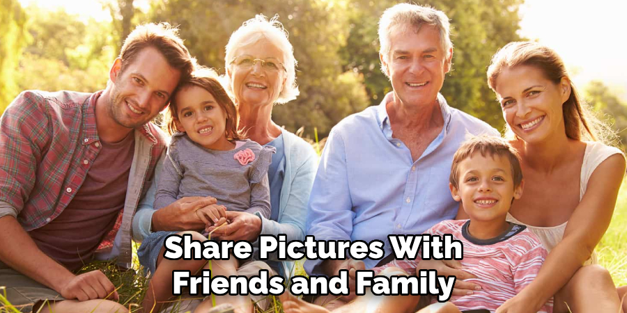 Share Pictures With
Friends and Family